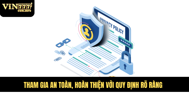 Chính Sách Bảo Mật VIN777 - Đảm Bảo An Toàn Cho Người Chơi 4 Tham gia an toàn, hoàn thiện với quy định rõ ràng