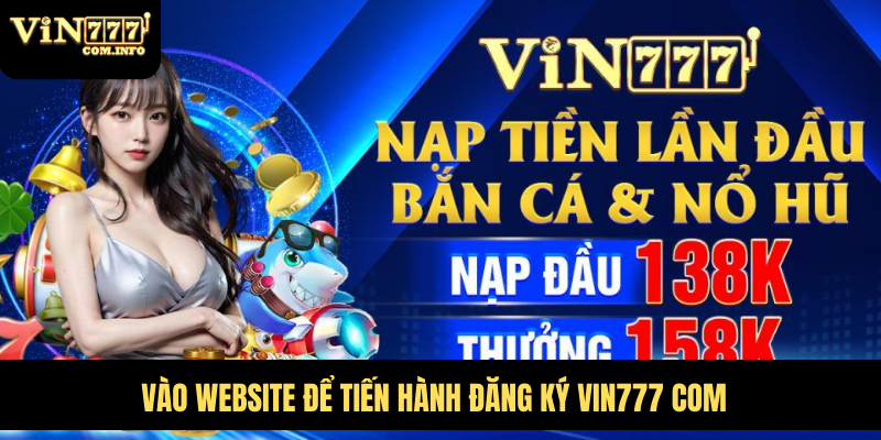 Đăng Ký Vin777 Com, Cách Tạo Tài Khoản Nhanh Chóng, Dễ Dàng 1 Vào website để tiến hành đăng ký VIN777 com