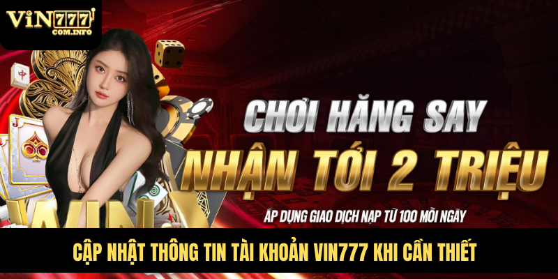 Đăng Ký Vin777 Com, Cách Tạo Tài Khoản Nhanh Chóng, Dễ Dàng 4 Cập nhật thông tin tài khoản VIN777 khi cần thiết