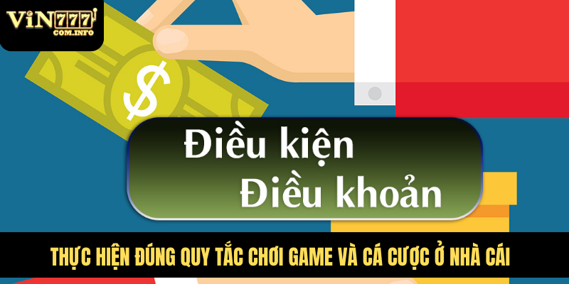 Điều Khoản Điều Kiện Quan Trọng Khi Tham Gia Cá Cược VIN777 2 Thực hiện đúng quy tắc chơi game và cá cược ở nhà cái