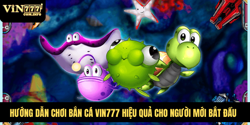 Hướng Dẫn Chơi Bắn Cá VIN777 Hiệu Quả Cho Người Mới Bắt Đầu 1 Hướng dẫn chơi bắn cá