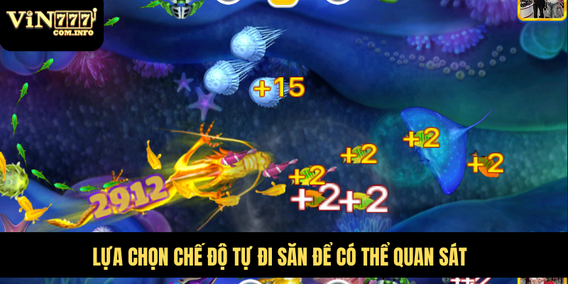 Hướng Dẫn Chơi Bắn Cá VIN777 Hiệu Quả Cho Người Mới Bắt Đầu 4 Lựa chọn chế độ tự đi săn để có thể quan sát
