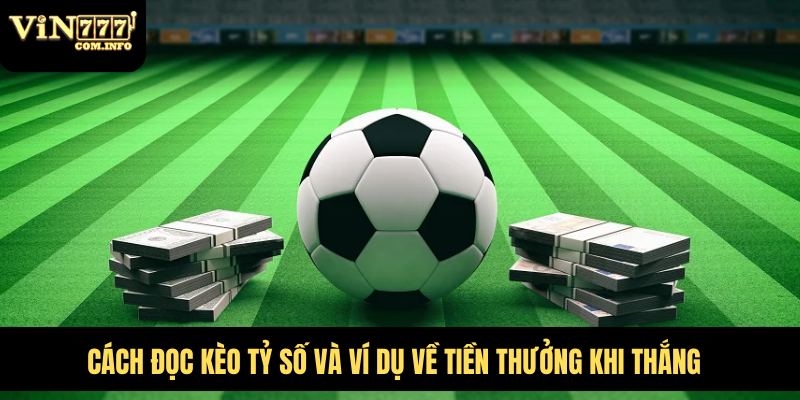 Hướng Dẫn Chơi Kèo Ăn Tỷ Số Và Chiến Lược Cá Cược Thắng Lớn 3 Cách đọc kèo tỷ số và ví dụ về tiền thưởng khi thắng