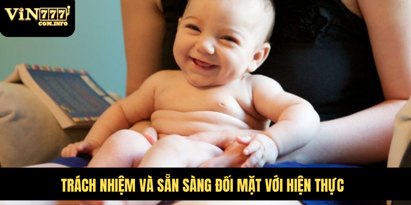 Đánh Số Nào Khi Mơ Thấy Sinh Bé Trai Tại VIN777 Com 3 Trách nhiệm và sẵn sàng đối mặt với hiện thực