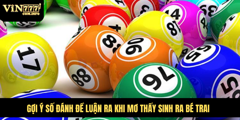 Đánh Số Nào Khi Mơ Thấy Sinh Bé Trai Tại VIN777 Com 4 Gợi ý số đánh đề luận ra khi mơ thấy sinh ra bé trai