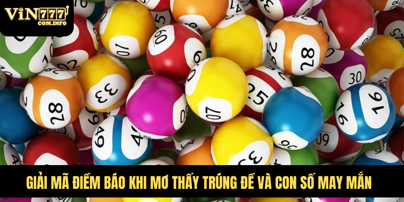 Giải Mã Điềm Báo Khi Mơ Thấy Trúng Đề Và Con Số May Mắn 1 mơ thấy trúng đề