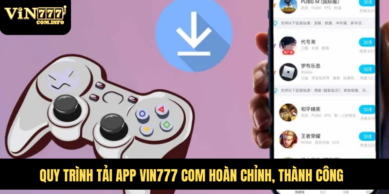 Tải App VIN777 Com – Hướng Dẫn Chi Tiết Và Tính Năng Nổi Bật 1 Quy trình tải app VIN777 com hoàn chỉnh, thành công